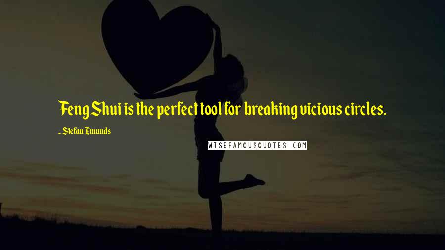 Stefan Emunds Quotes: Feng Shui is the perfect tool for breaking vicious circles.