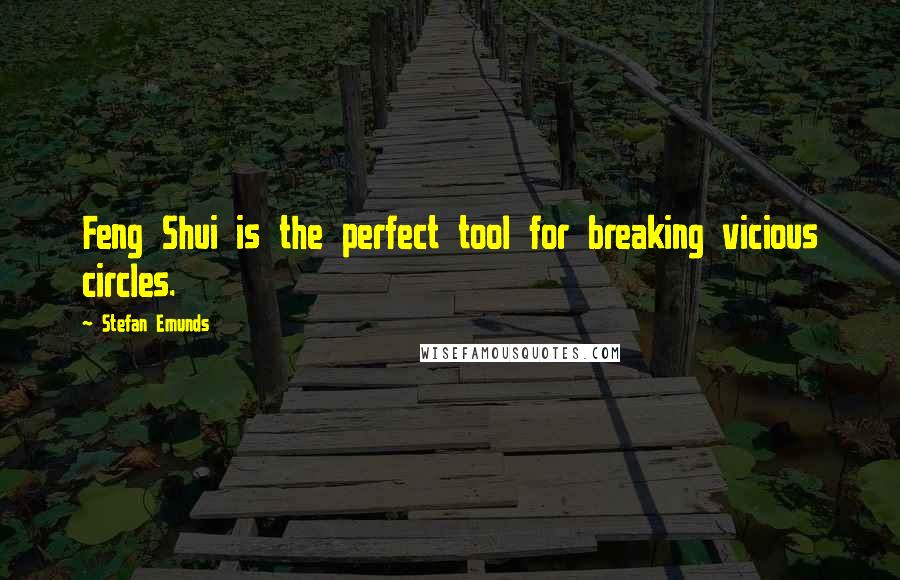 Stefan Emunds Quotes: Feng Shui is the perfect tool for breaking vicious circles.