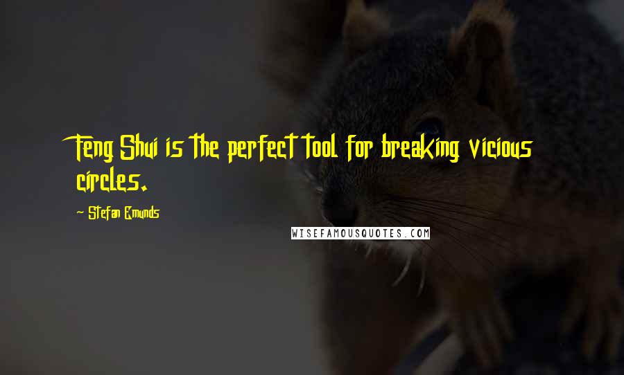 Stefan Emunds Quotes: Feng Shui is the perfect tool for breaking vicious circles.