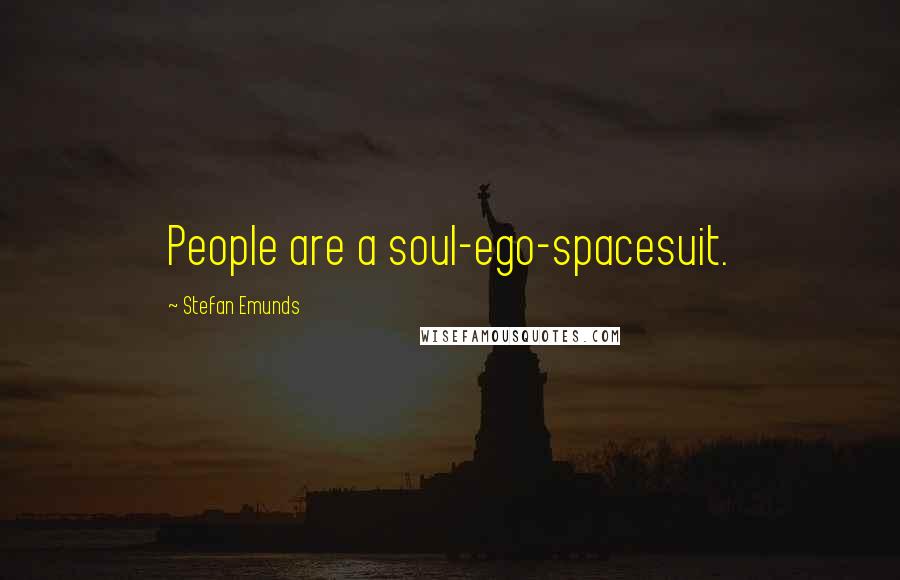 Stefan Emunds Quotes: People are a soul-ego-spacesuit.