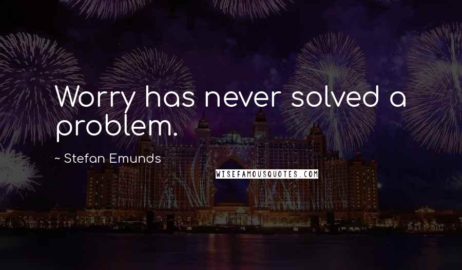 Stefan Emunds Quotes: Worry has never solved a problem.