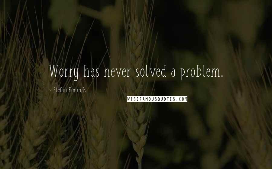 Stefan Emunds Quotes: Worry has never solved a problem.