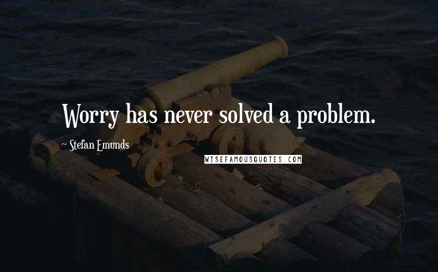 Stefan Emunds Quotes: Worry has never solved a problem.