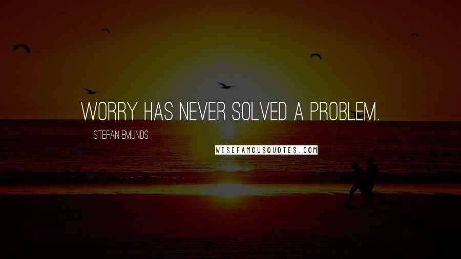 Stefan Emunds Quotes: Worry has never solved a problem.