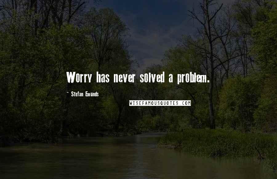 Stefan Emunds Quotes: Worry has never solved a problem.