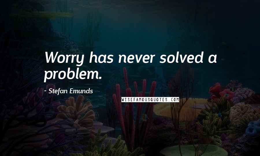 Stefan Emunds Quotes: Worry has never solved a problem.