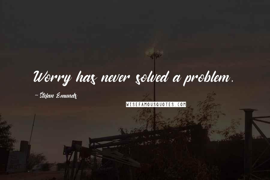 Stefan Emunds Quotes: Worry has never solved a problem.