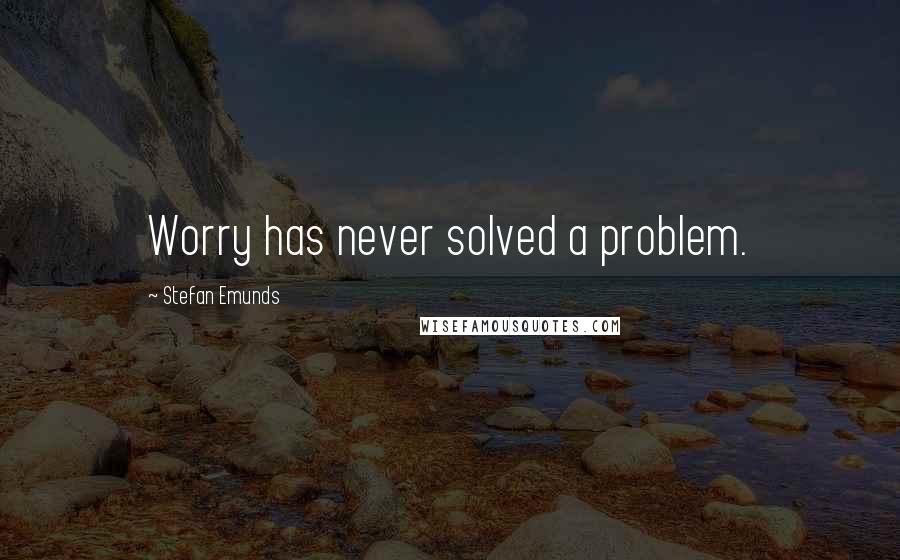 Stefan Emunds Quotes: Worry has never solved a problem.