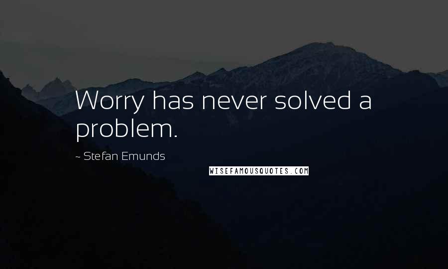 Stefan Emunds Quotes: Worry has never solved a problem.