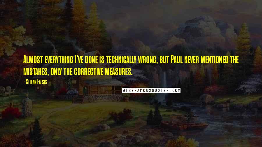 Stefan Fatsis Quotes: Almost everything I've done is technically wrong, but Paul never mentioned the mistakes, only the corrective measures.