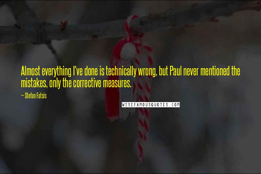 Stefan Fatsis Quotes: Almost everything I've done is technically wrong, but Paul never mentioned the mistakes, only the corrective measures.