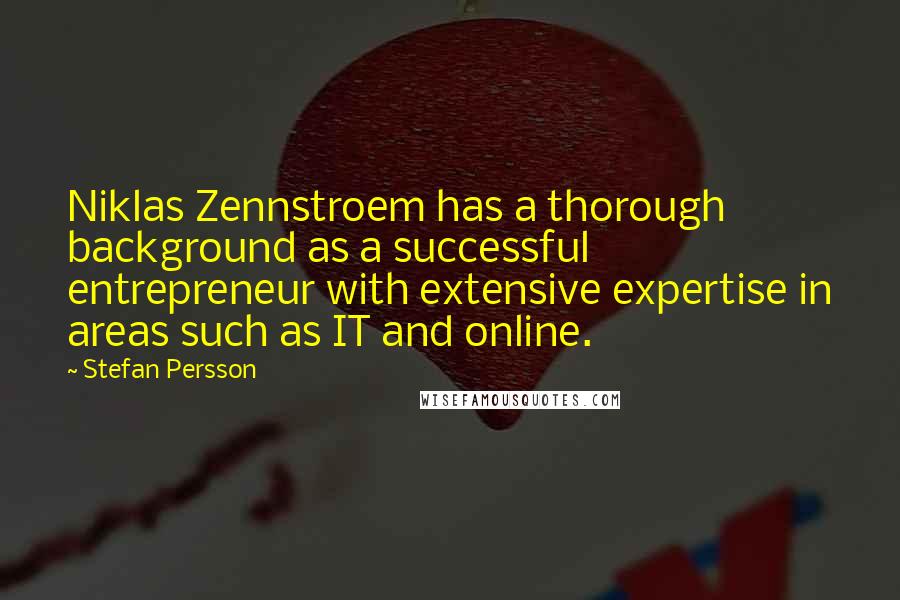 Stefan Persson Quotes: Niklas Zennstroem has a thorough background as a successful entrepreneur with extensive expertise in areas such as IT and online.