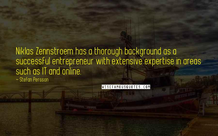 Stefan Persson Quotes: Niklas Zennstroem has a thorough background as a successful entrepreneur with extensive expertise in areas such as IT and online.