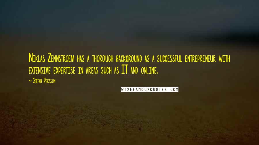 Stefan Persson Quotes: Niklas Zennstroem has a thorough background as a successful entrepreneur with extensive expertise in areas such as IT and online.