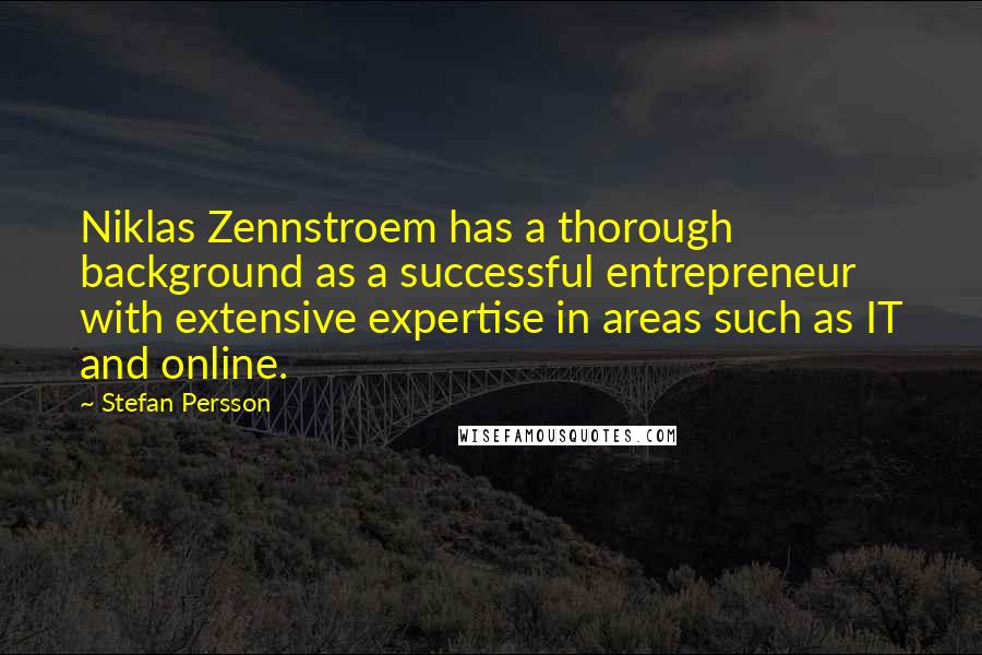 Stefan Persson Quotes: Niklas Zennstroem has a thorough background as a successful entrepreneur with extensive expertise in areas such as IT and online.