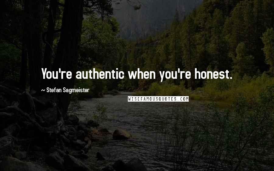 Stefan Sagmeister Quotes: You're authentic when you're honest.