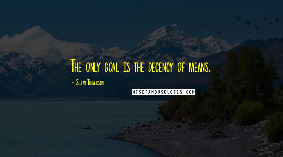 Stefan Themerson Quotes: The only goal is the decency of means.