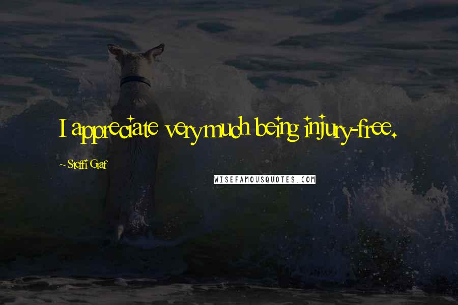 Steffi Graf Quotes: I appreciate very much being injury-free.