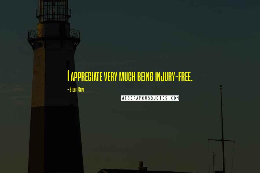 Steffi Graf Quotes: I appreciate very much being injury-free.