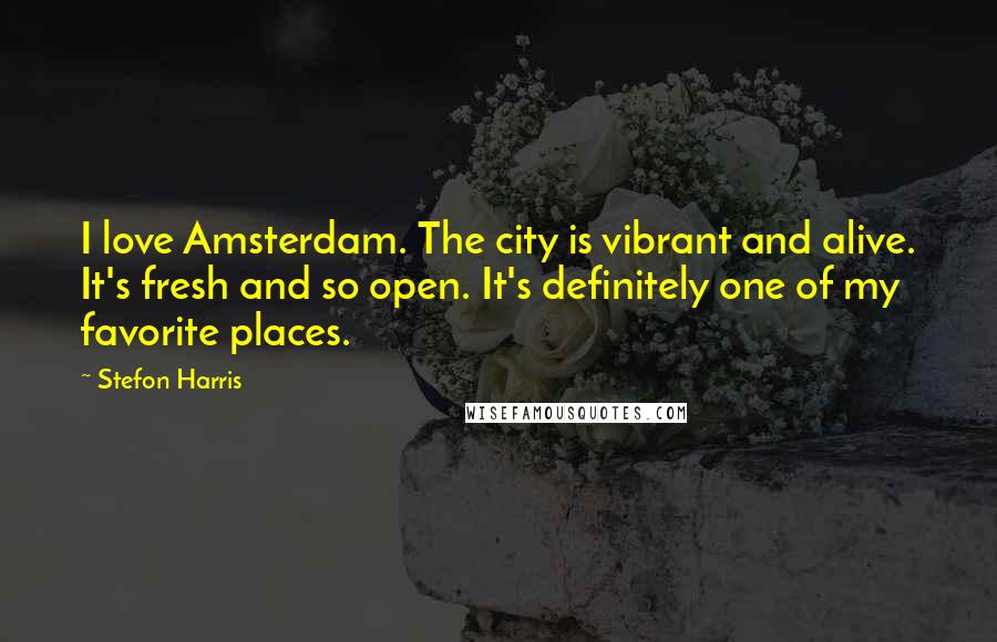 Stefon Harris Quotes: I love Amsterdam. The city is vibrant and alive. It's fresh and so open. It's definitely one of my favorite places.