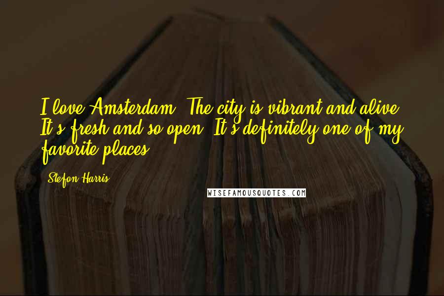 Stefon Harris Quotes: I love Amsterdam. The city is vibrant and alive. It's fresh and so open. It's definitely one of my favorite places.