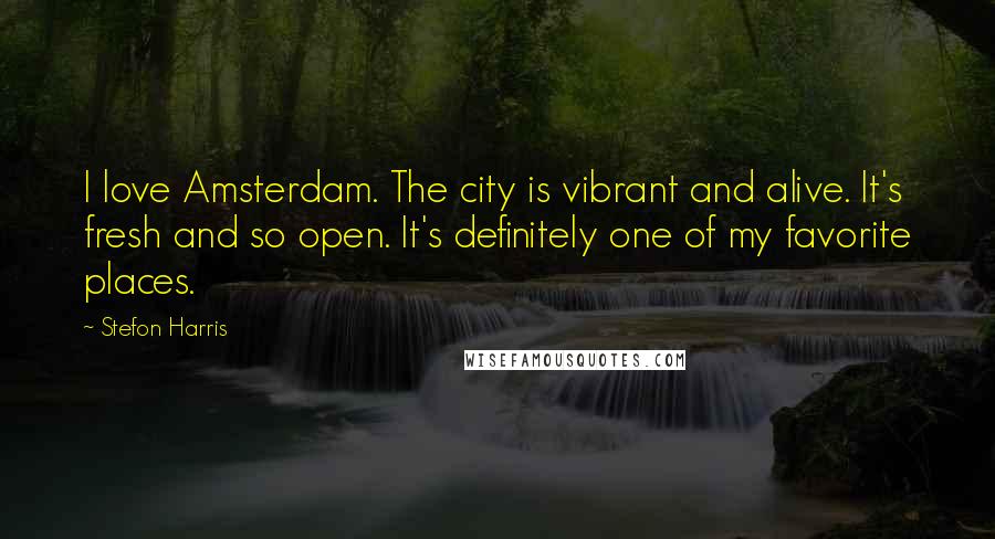 Stefon Harris Quotes: I love Amsterdam. The city is vibrant and alive. It's fresh and so open. It's definitely one of my favorite places.