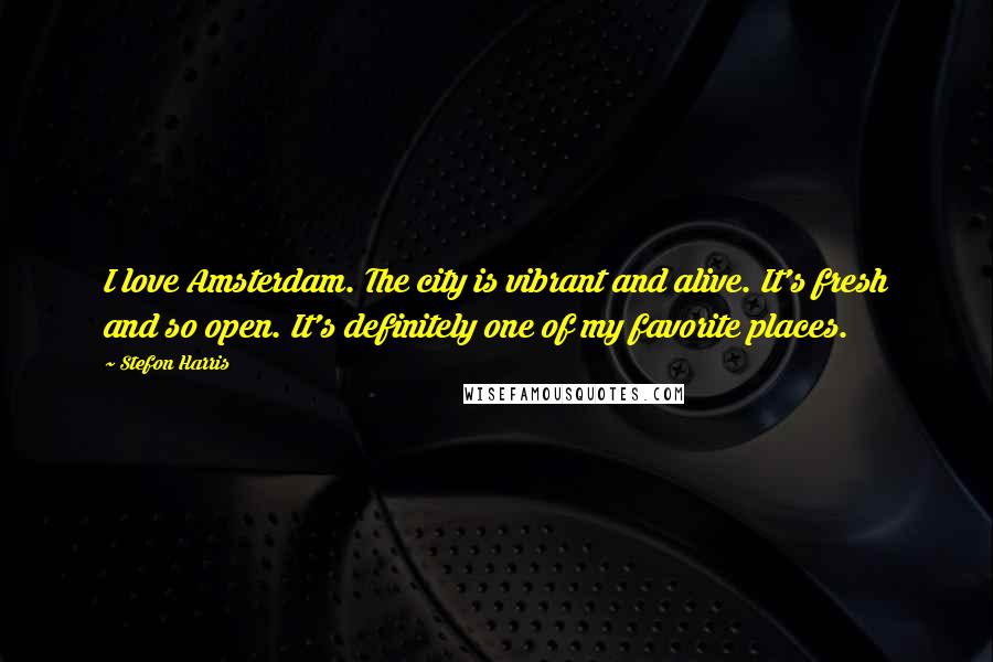 Stefon Harris Quotes: I love Amsterdam. The city is vibrant and alive. It's fresh and so open. It's definitely one of my favorite places.