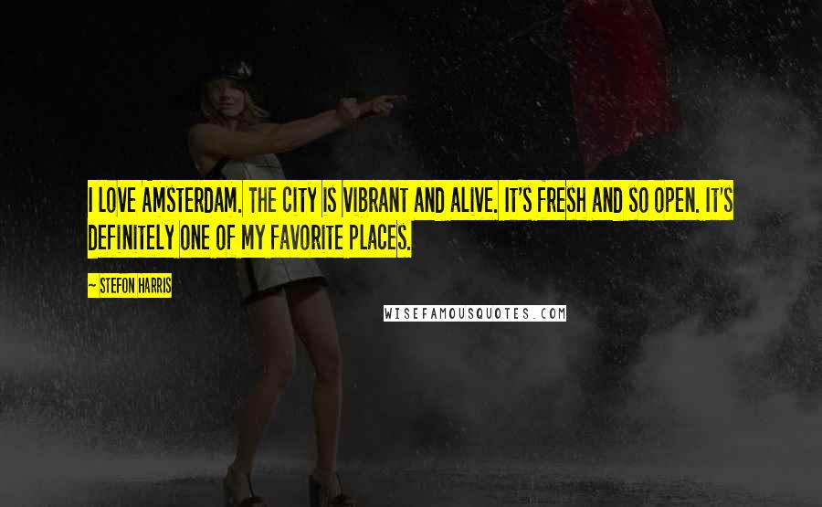 Stefon Harris Quotes: I love Amsterdam. The city is vibrant and alive. It's fresh and so open. It's definitely one of my favorite places.