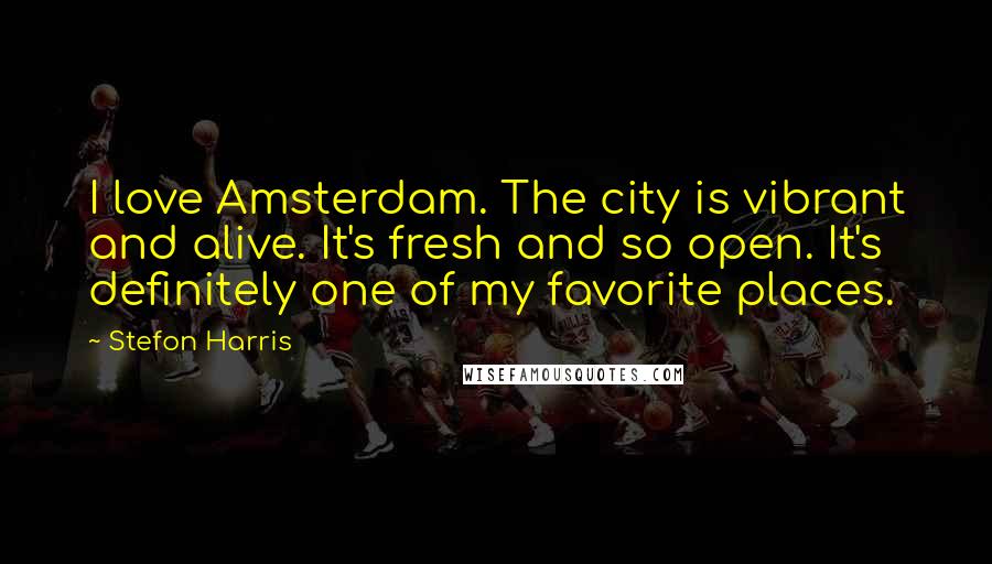 Stefon Harris Quotes: I love Amsterdam. The city is vibrant and alive. It's fresh and so open. It's definitely one of my favorite places.