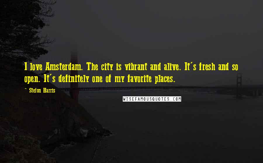 Stefon Harris Quotes: I love Amsterdam. The city is vibrant and alive. It's fresh and so open. It's definitely one of my favorite places.