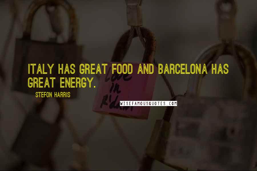 Stefon Harris Quotes: Italy has great food and Barcelona has great energy.