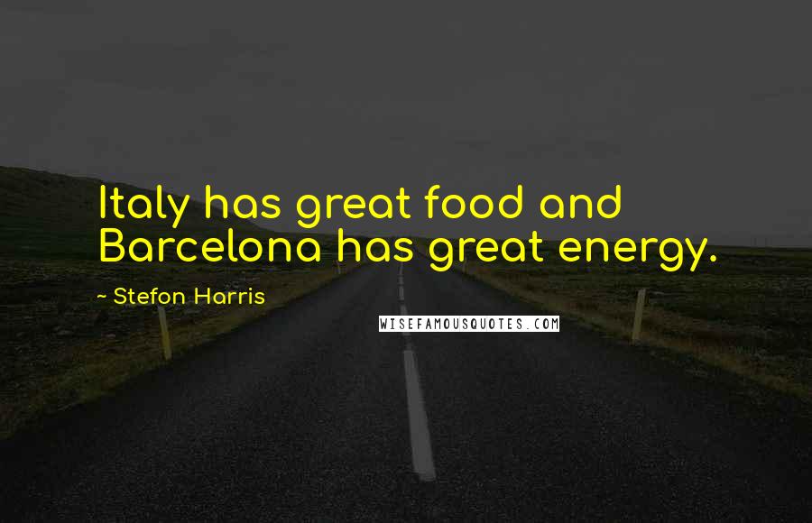 Stefon Harris Quotes: Italy has great food and Barcelona has great energy.