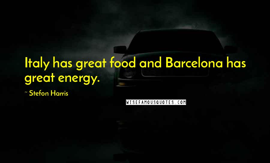 Stefon Harris Quotes: Italy has great food and Barcelona has great energy.