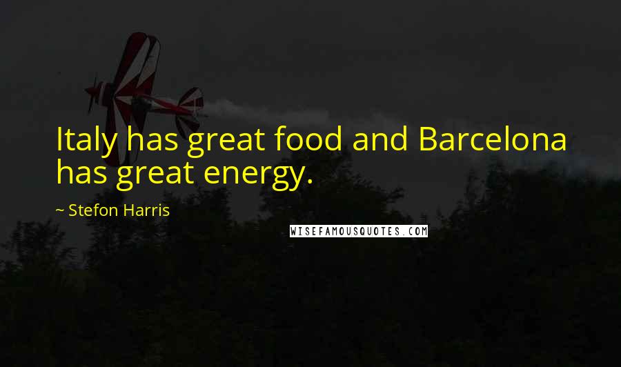 Stefon Harris Quotes: Italy has great food and Barcelona has great energy.