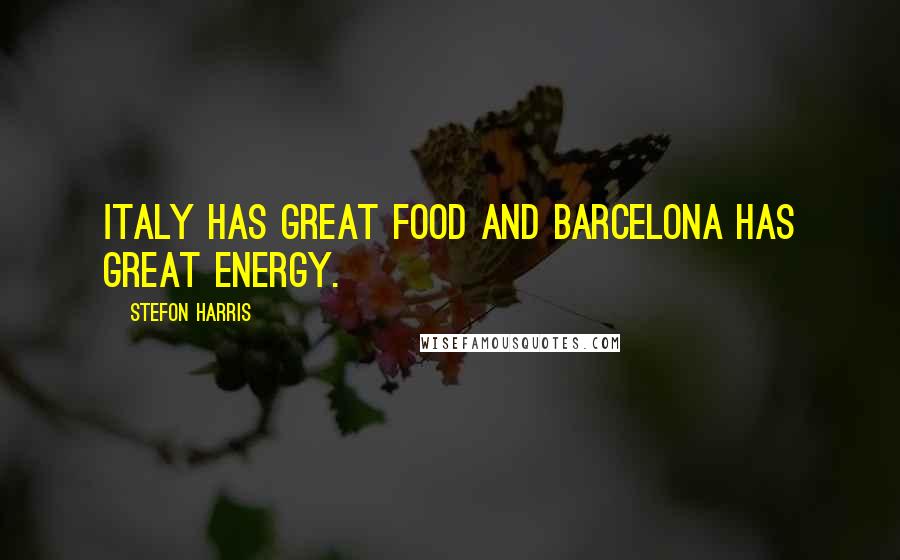 Stefon Harris Quotes: Italy has great food and Barcelona has great energy.