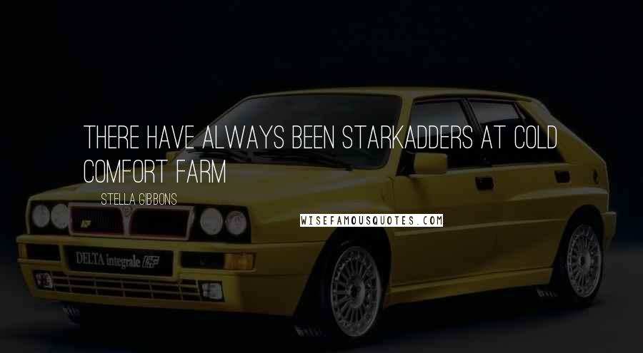 Stella Gibbons Quotes: There have always been Starkadders at Cold Comfort Farm