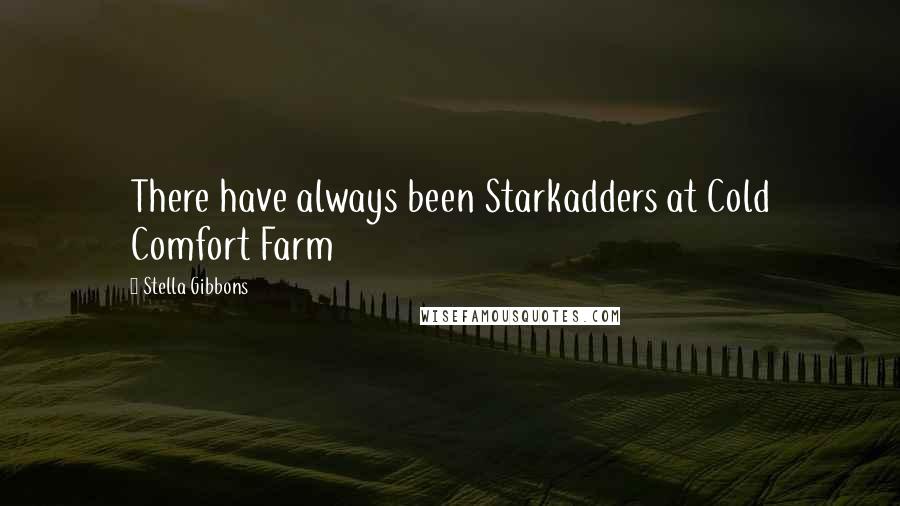 Stella Gibbons Quotes: There have always been Starkadders at Cold Comfort Farm