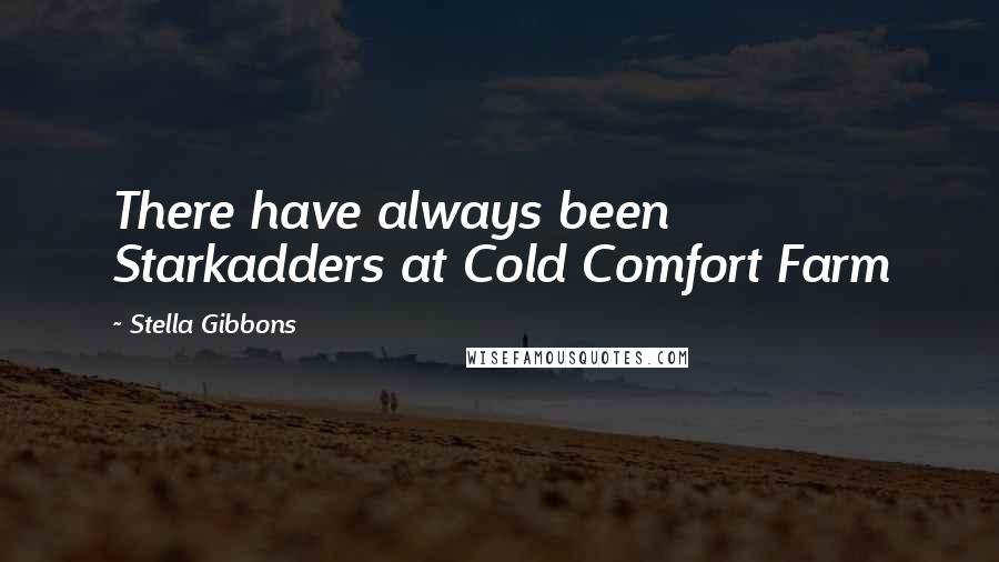 Stella Gibbons Quotes: There have always been Starkadders at Cold Comfort Farm