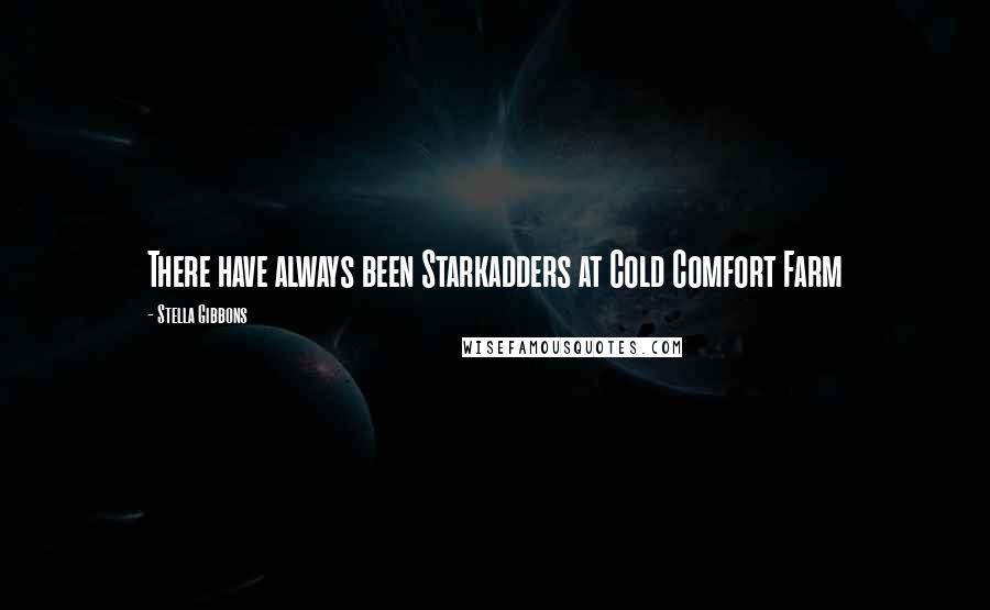 Stella Gibbons Quotes: There have always been Starkadders at Cold Comfort Farm