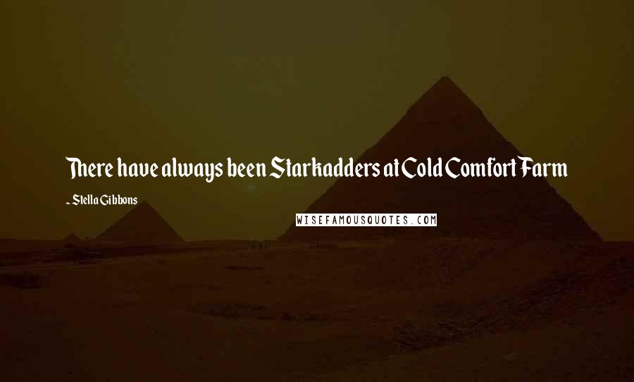Stella Gibbons Quotes: There have always been Starkadders at Cold Comfort Farm