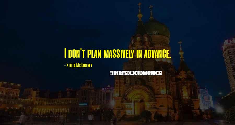 Stella McCartney Quotes: I don't plan massively in advance.