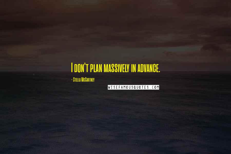 Stella McCartney Quotes: I don't plan massively in advance.