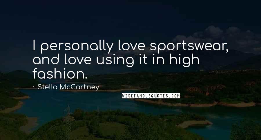 Stella McCartney Quotes: I personally love sportswear, and love using it in high fashion.