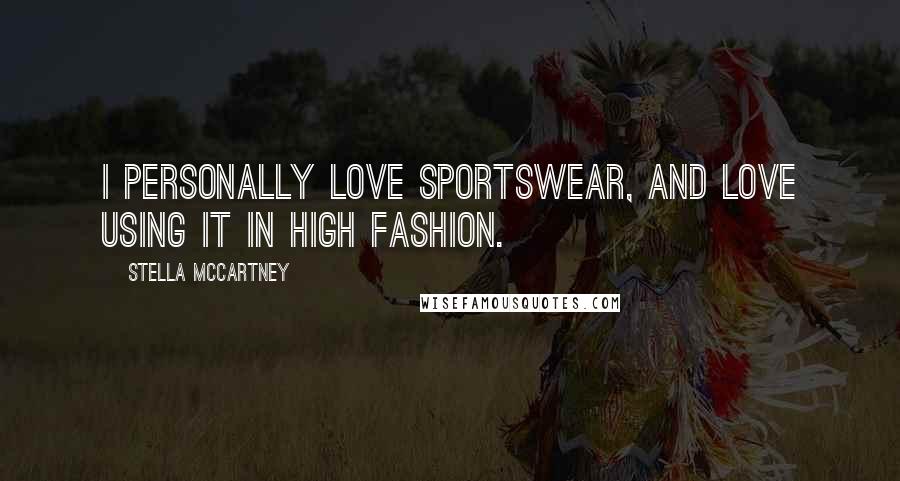 Stella McCartney Quotes: I personally love sportswear, and love using it in high fashion.