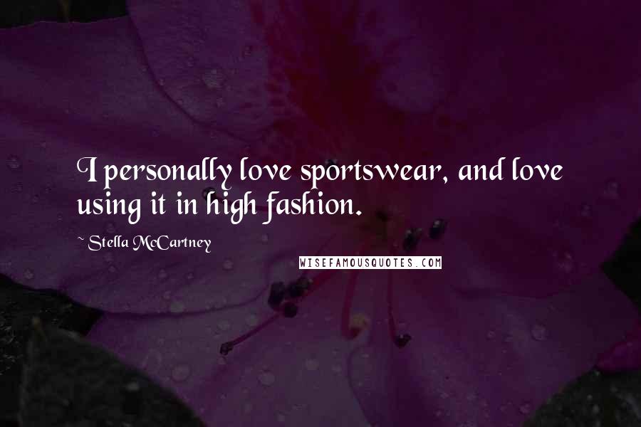 Stella McCartney Quotes: I personally love sportswear, and love using it in high fashion.