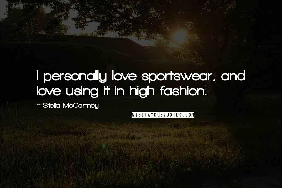 Stella McCartney Quotes: I personally love sportswear, and love using it in high fashion.