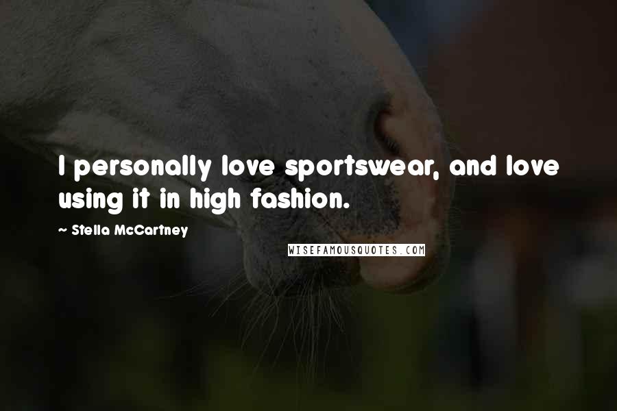 Stella McCartney Quotes: I personally love sportswear, and love using it in high fashion.