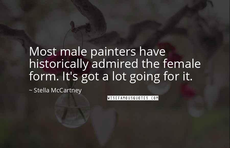 Stella McCartney Quotes: Most male painters have historically admired the female form. It's got a lot going for it.