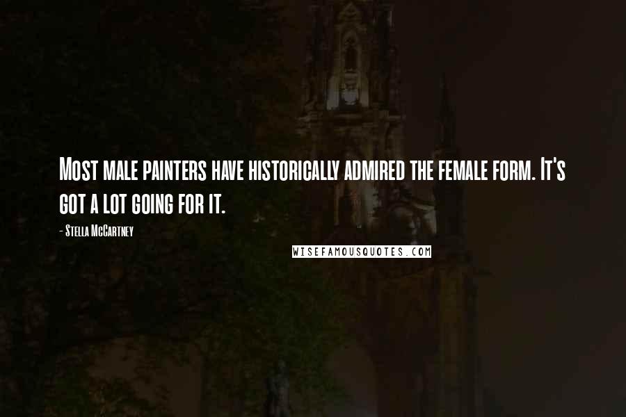 Stella McCartney Quotes: Most male painters have historically admired the female form. It's got a lot going for it.