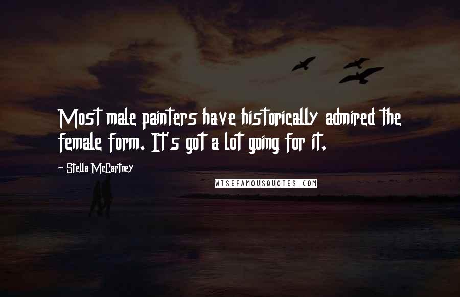 Stella McCartney Quotes: Most male painters have historically admired the female form. It's got a lot going for it.